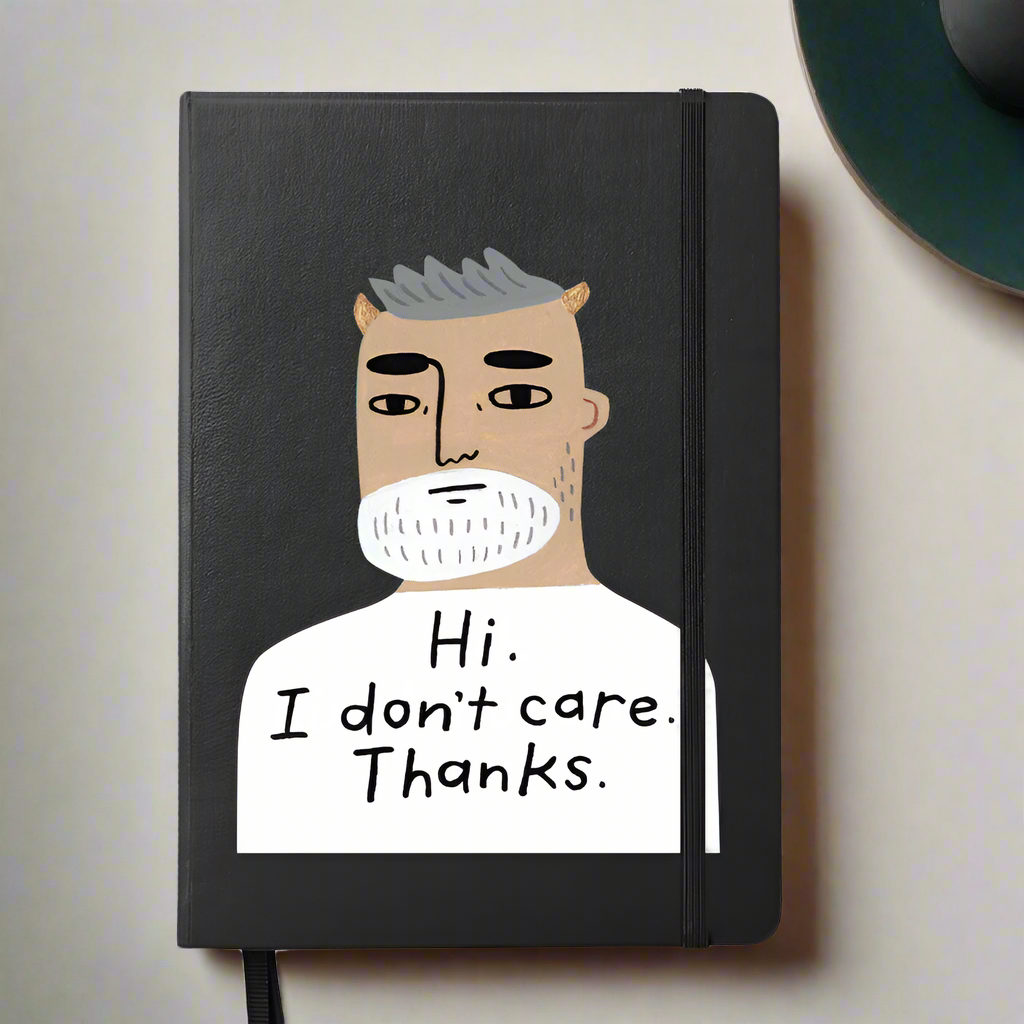 Hi. I Don't Care. Thanks. Grumpy Bastard Notebook