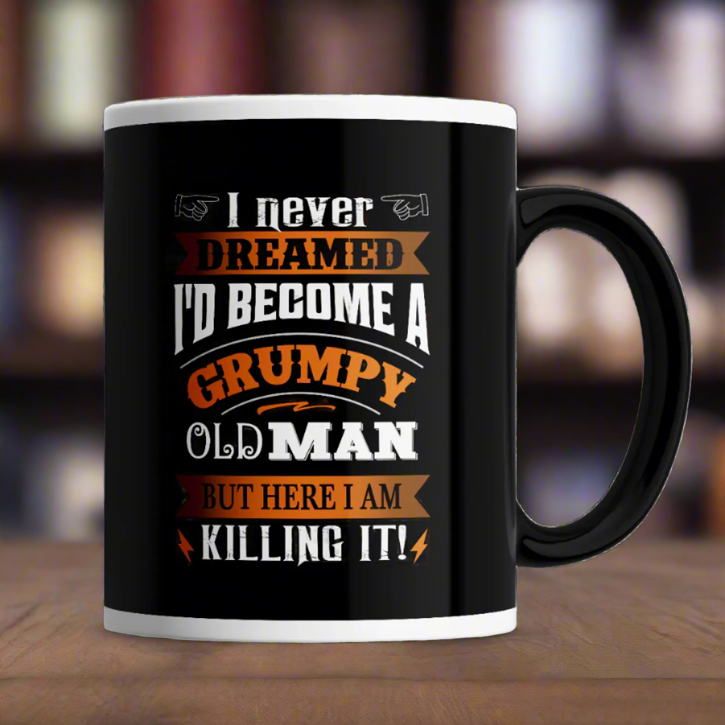 I Never Dreamed I'd Become a Grumpy Old Man Mug
