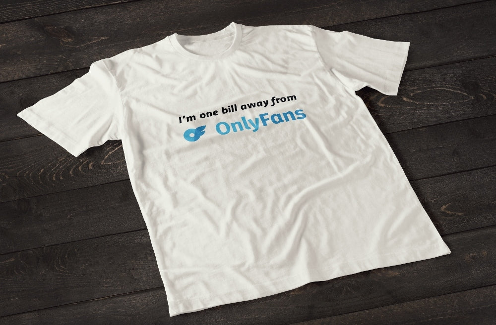 I&#39;m One Bill Away From Only Fans Women&#39;s T-shirt