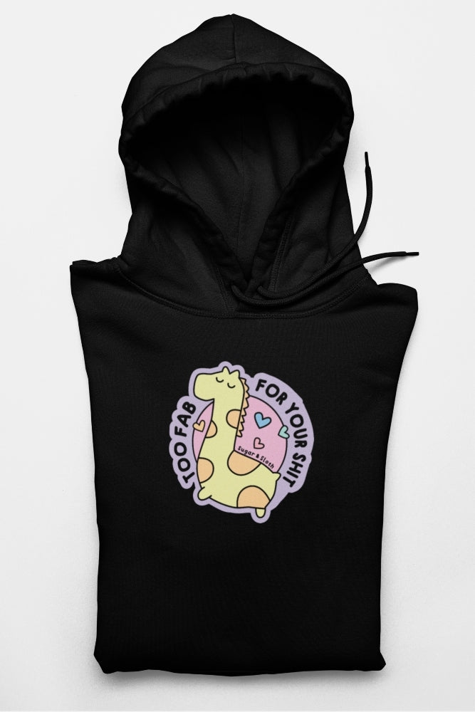 I&#39;m Too Fab For Your Shit Hoodie