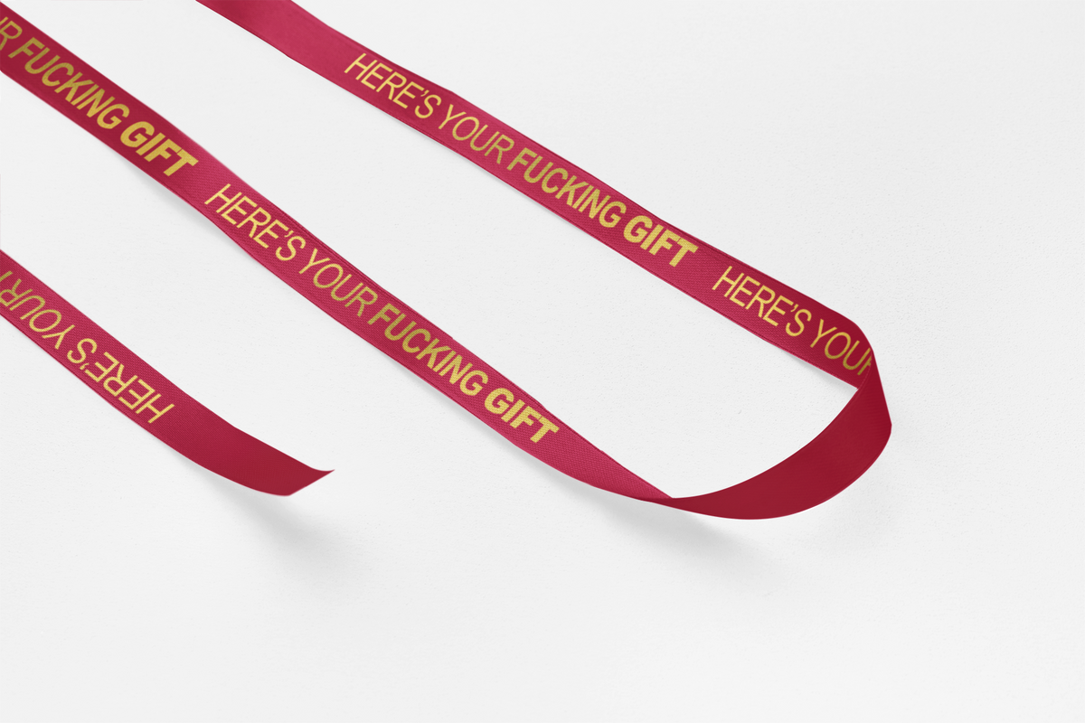 Printed Ribbon - Here&#39;s Your Fucking Gift