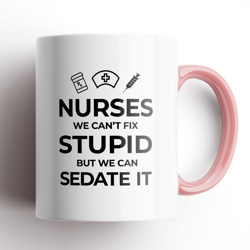 Nurses, We Can&#39;t Fix Stupid Mug