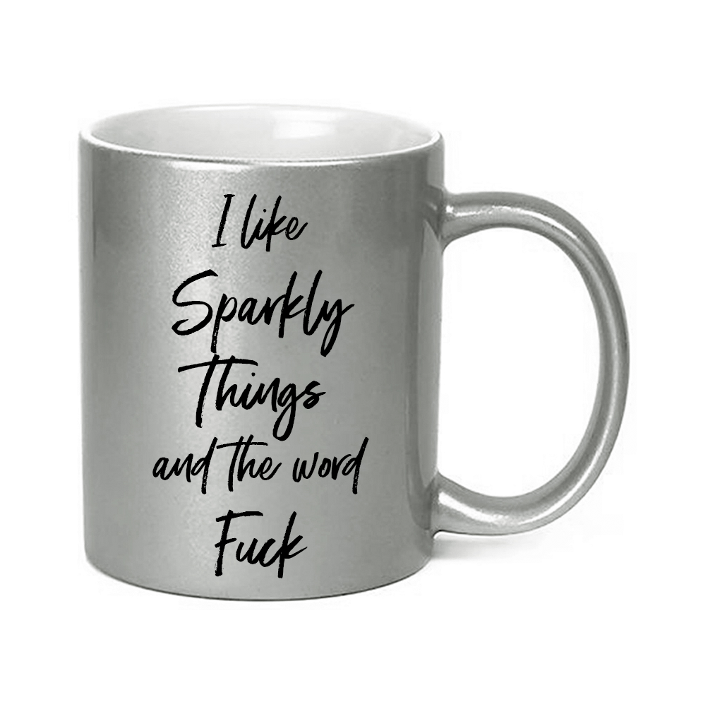 I Like Sparkly Things &amp; The Word Fuck Sparkle Mug