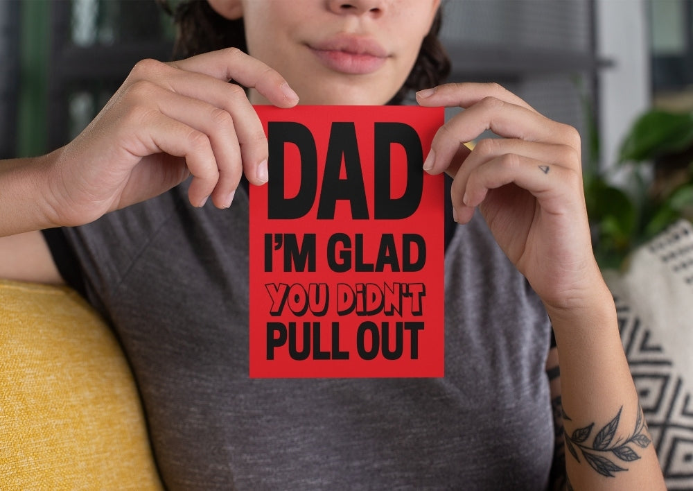 Dad, I&#39;m Glad You Didn&#39;t Pull Out Card