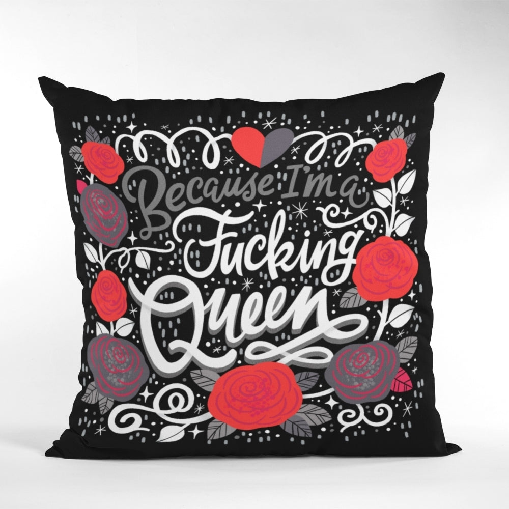 Because I&#39;m a Fucking Queen Cushion Cover