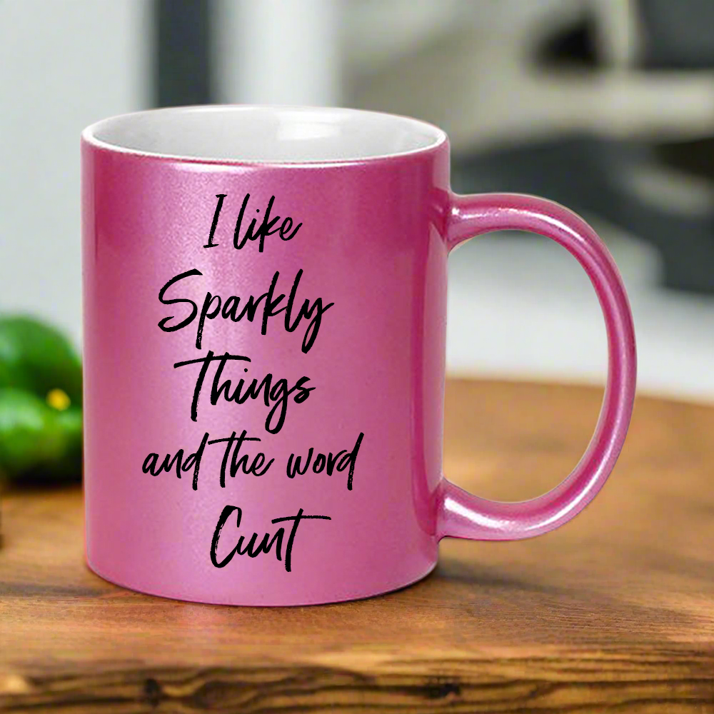 I Like Sparkly Things &amp; The Word Cunt Glitter Mug