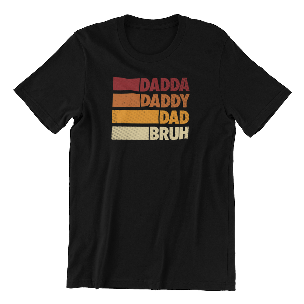 Dadda, Daddy, Dad, Bruh T-shirt