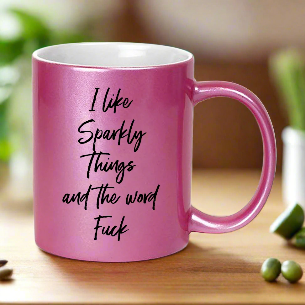 I Like Sparkly Things &amp; The Word Fuck Sparkle Mug