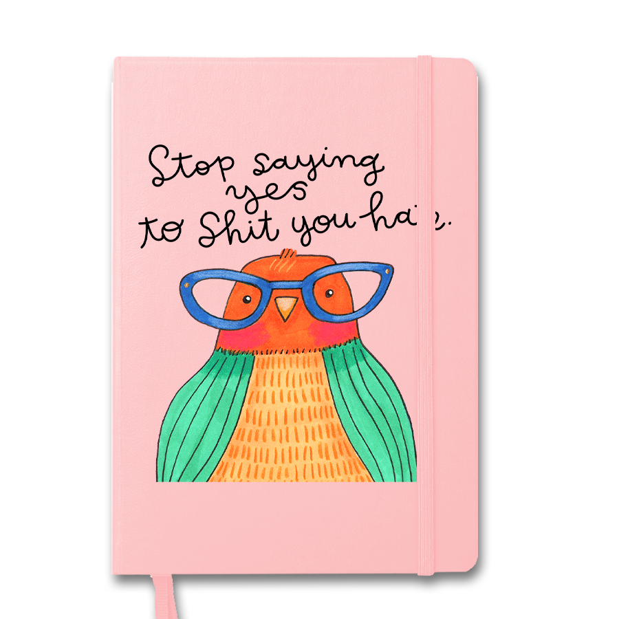 Stop Saying Yes To Shit You Hate Derpy Bird Notebook