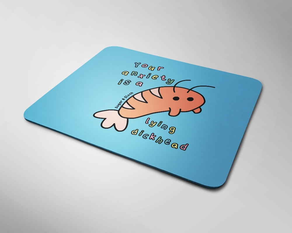 Your Anxiety is a Lying Dickhead Mouse Pad