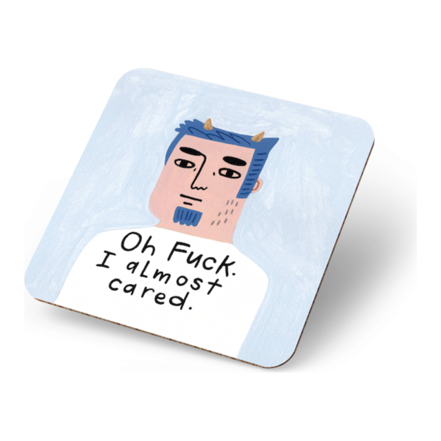 Oh Fuck I almost cared Coaster