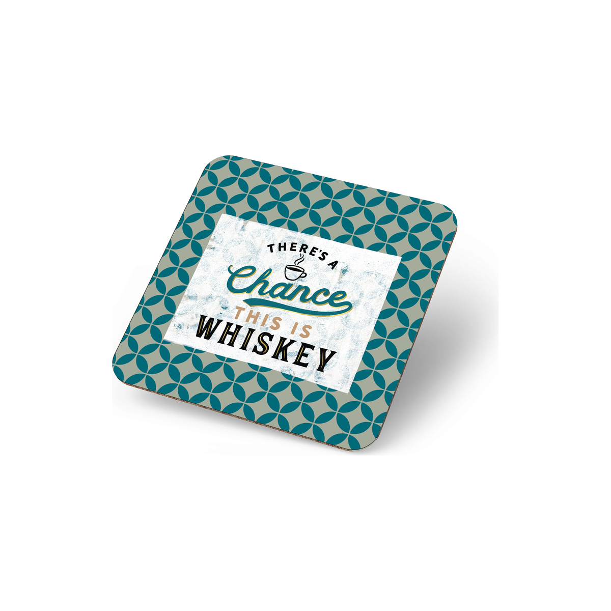 There&#39;s a Chance this is Whiskey Coffee Coaster