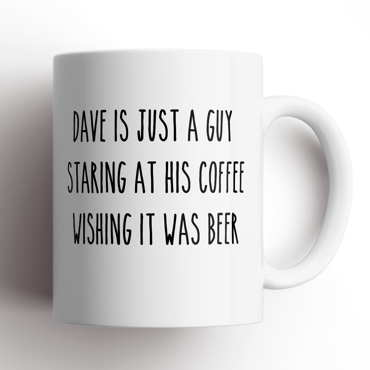 Dave Is Just A Guy Wishing His Coffee Was Beer Mug - ANY NAME