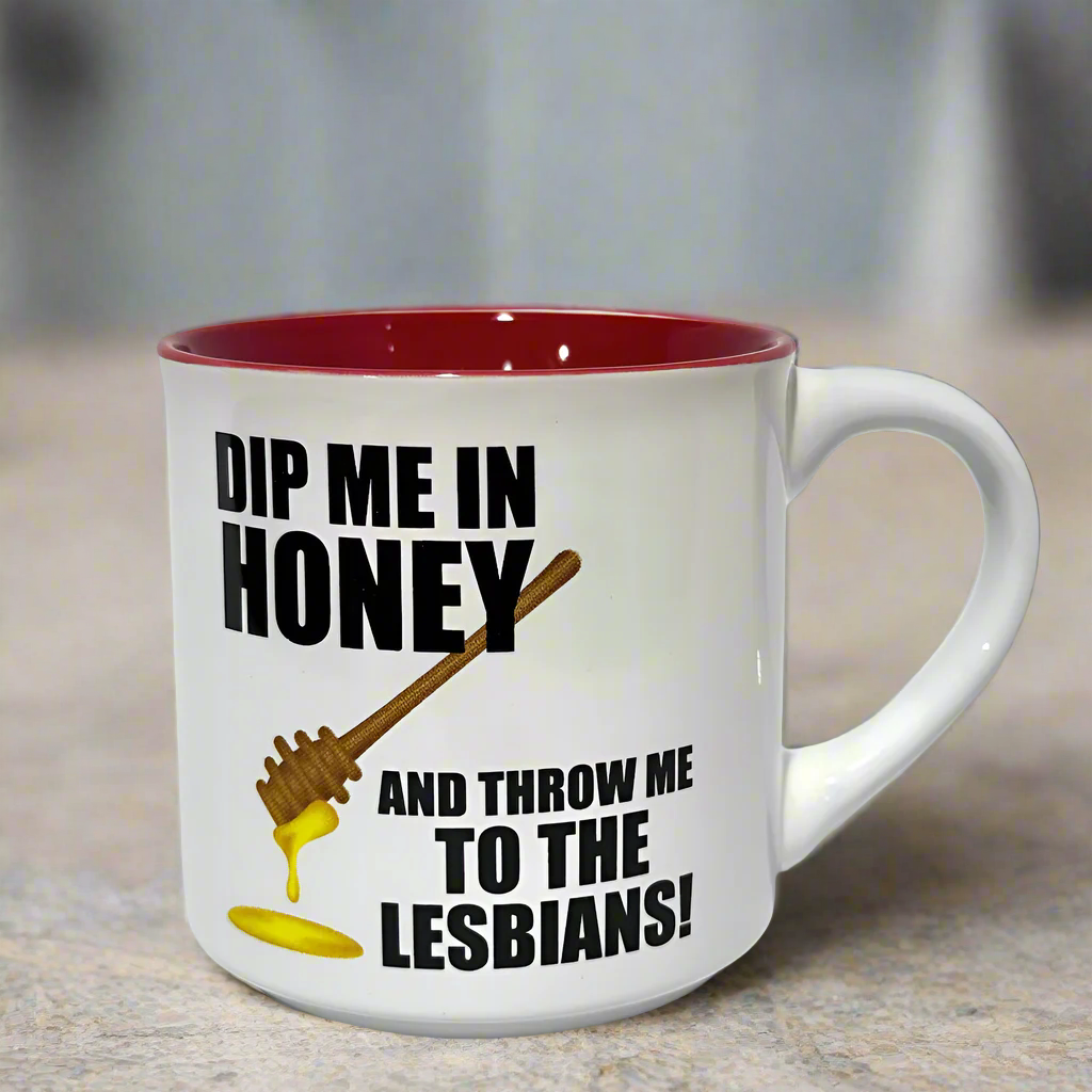 Dip Me in Honey and Throw Me To The Lesbians Coffee Mug