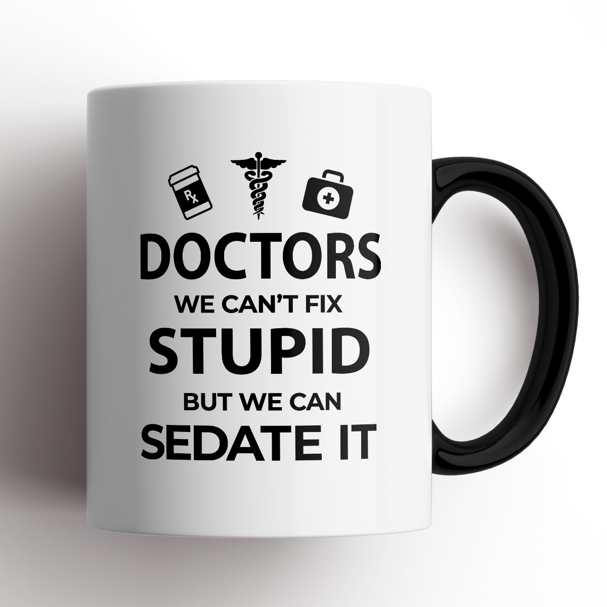 Doctors, We Can&#39;t Fix Stupid Mug