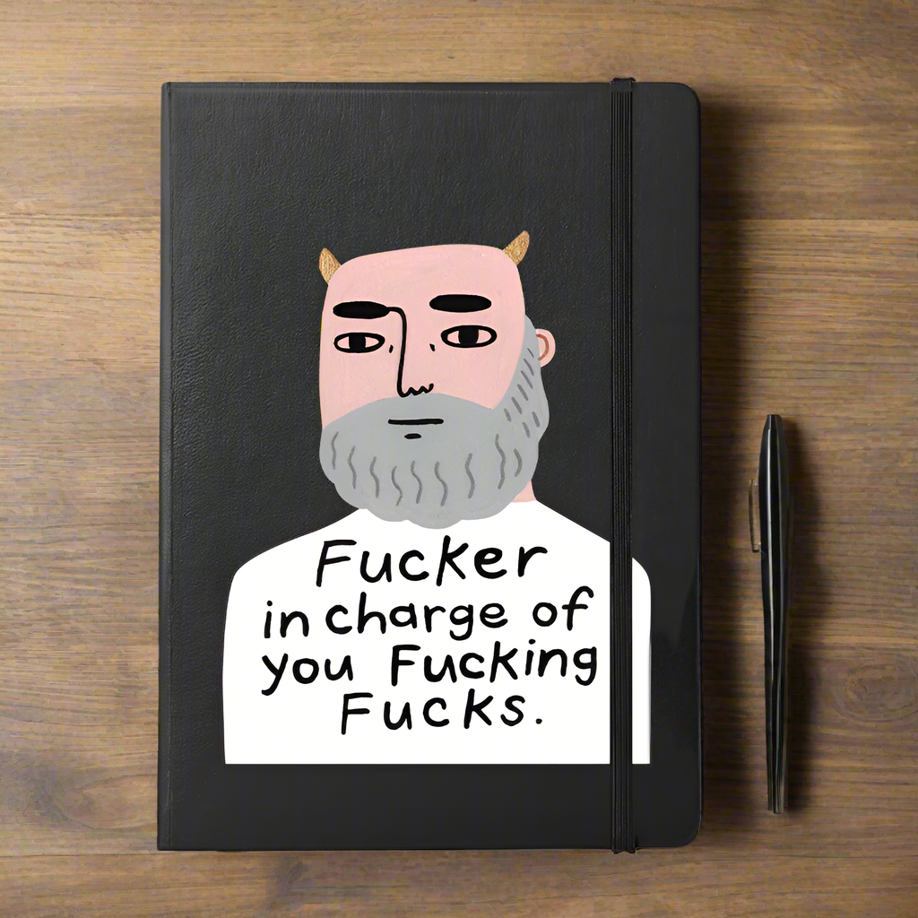 Fucker in Charge of You Fucking Fucks Grumpy Bastard Notebook.