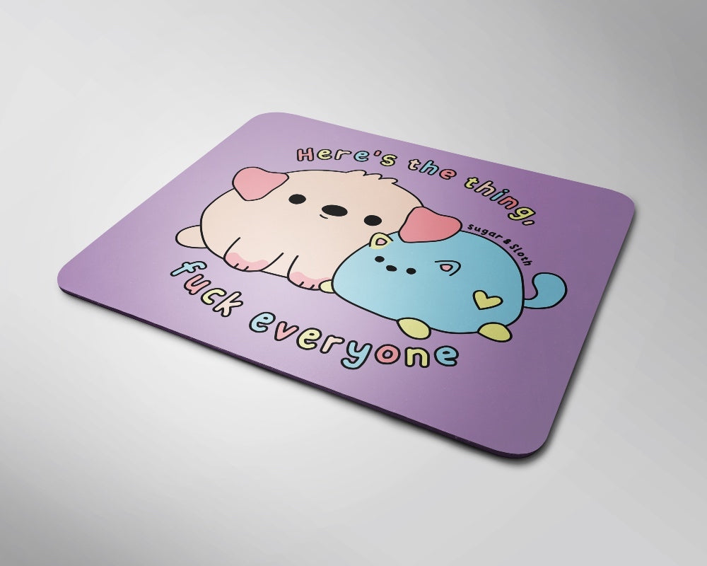 Here&#39;s The Thing, Fuck Everyone Mouse Pad