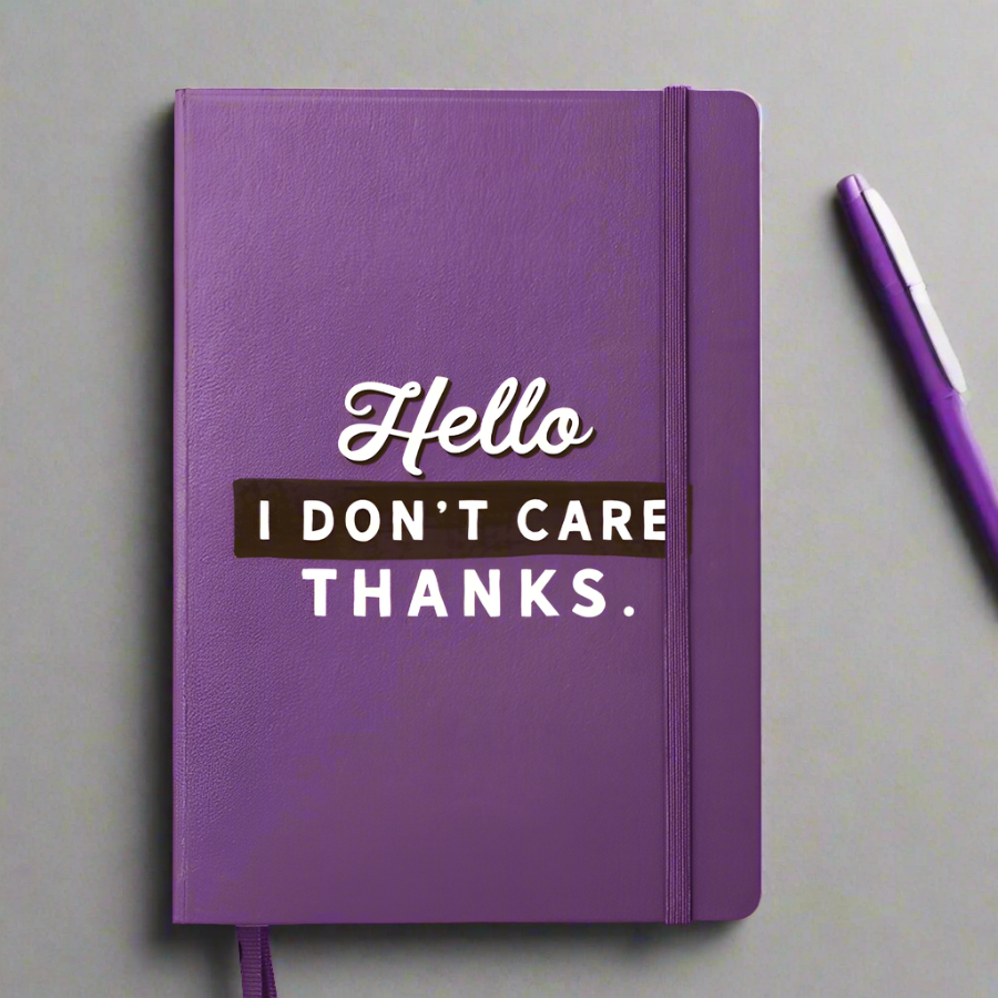 Hello I Don&#39;t Care Thanks Notebook