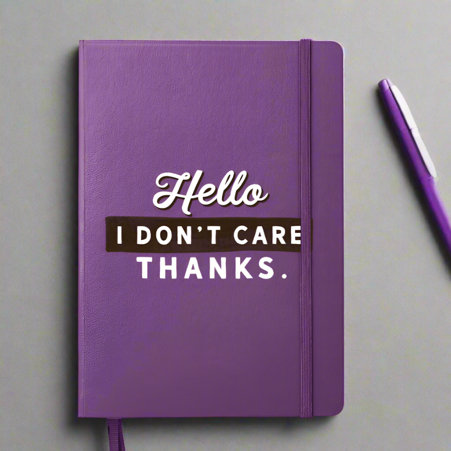 Hello I Don't Care Thanks Notebook
