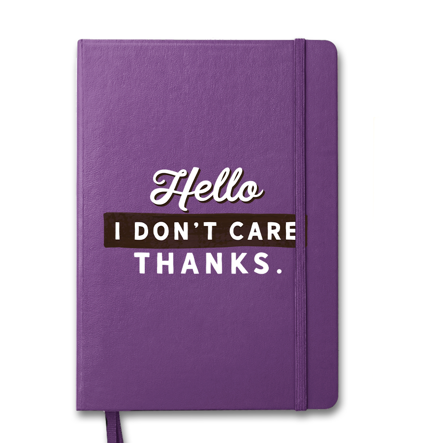 Hello I Don&#39;t Care Thanks Notebook