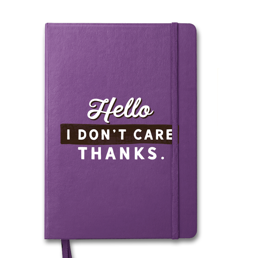 Hello I Don't Care Thanks Notebook