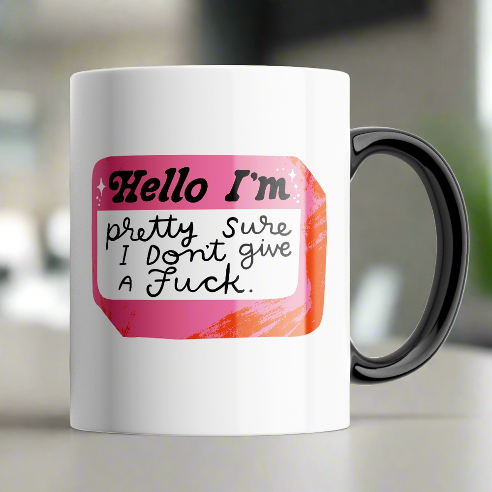 Hello, I&#39;m Pretty Sure I Don&#39;t Give a F*ck Mug