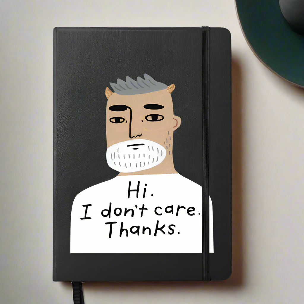 Hi. I Don&#39;t Care. Thanks. Grumpy Bastard Notebook