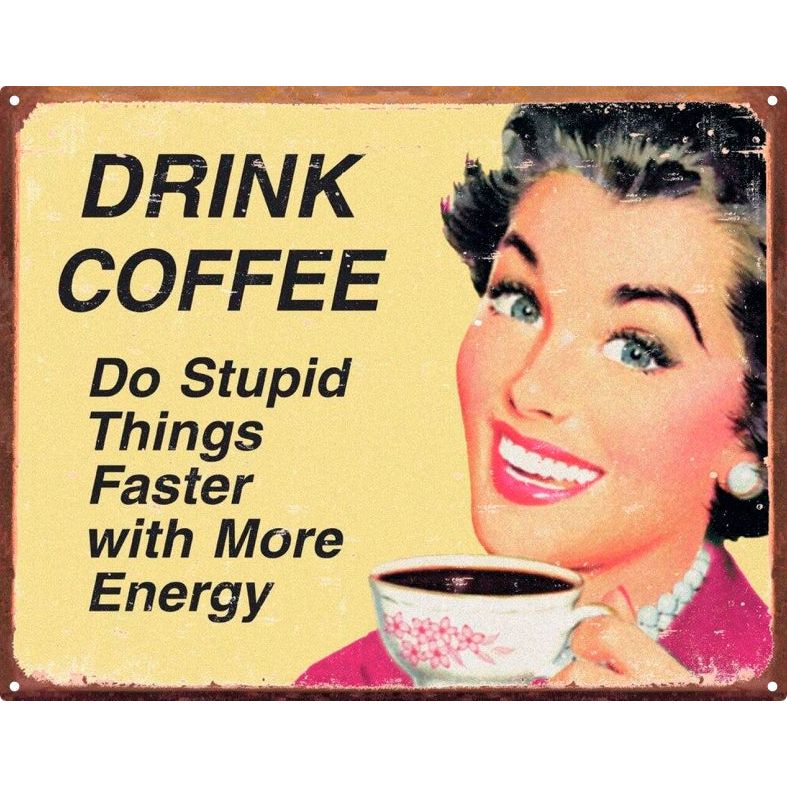 Drink Coffee, Do Stupid Things With More Energy Metal Sign