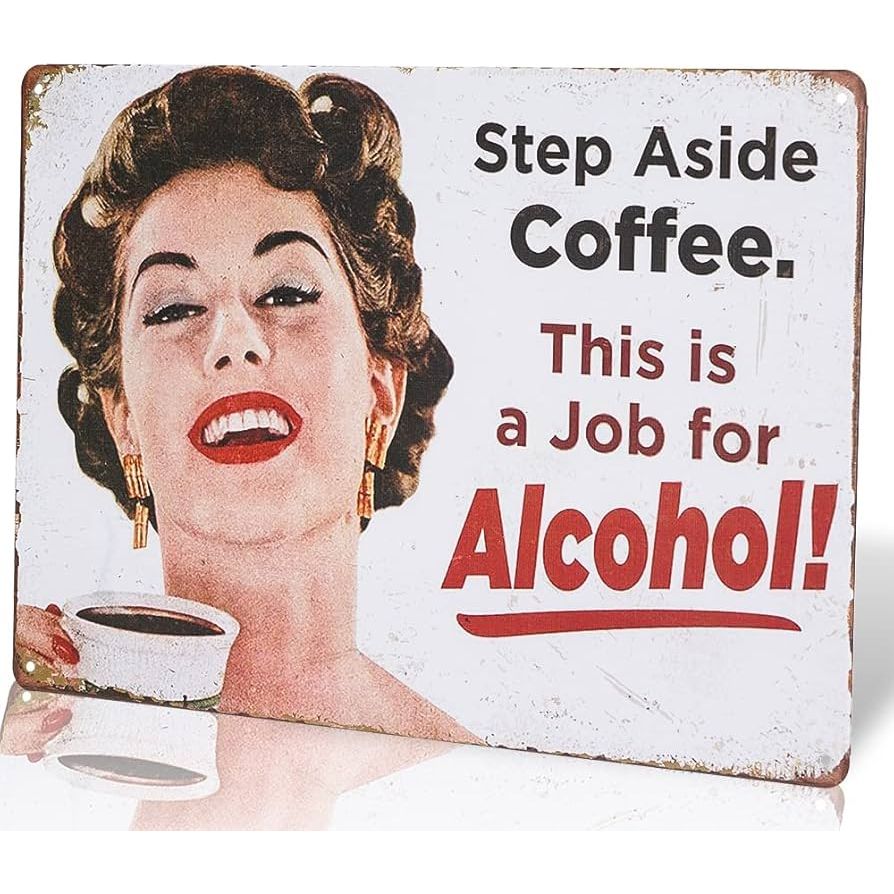 Step Aside Coffee, This is a Job For Alcohol Metal Sign