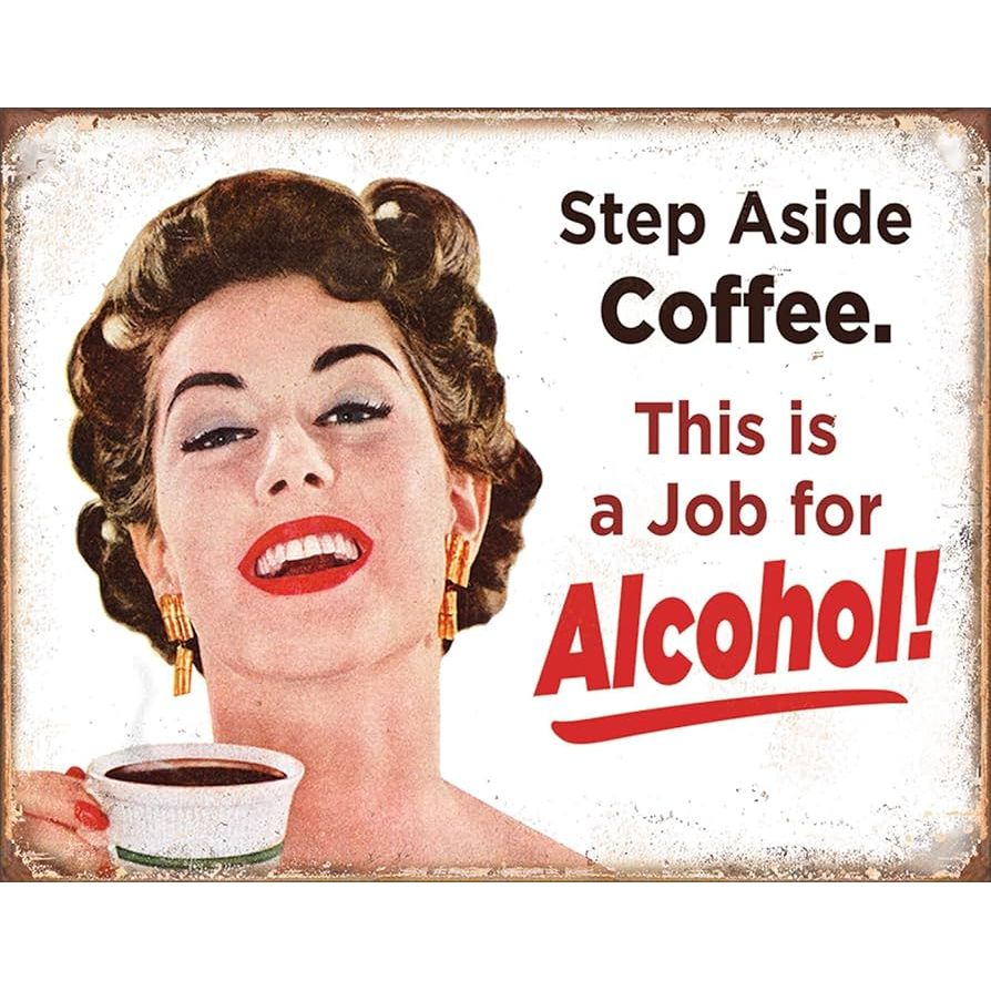 Step Aside Coffee, This is a Job For Alcohol Metal Sign