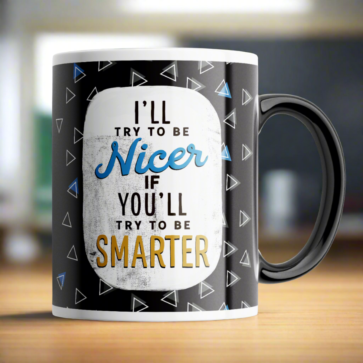 I&#39;ll Try To be Nicer If you try to be Smarter mug