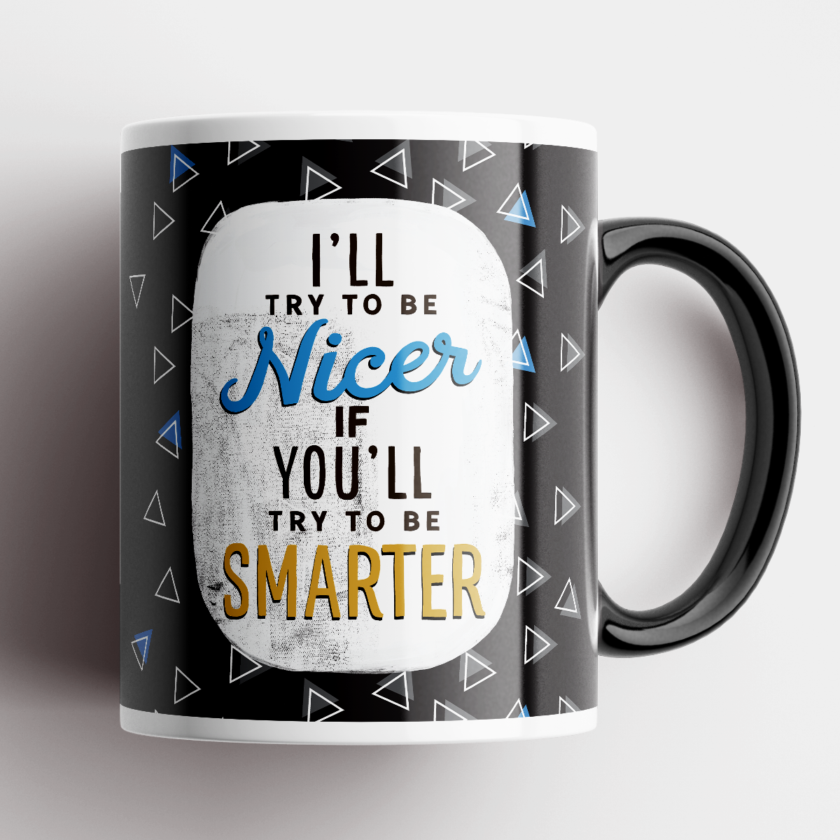 Coffee Mug with I&#39;ll Try To Be Nicer if you Try to Be Smarter