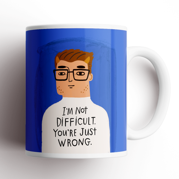 I'm Not Difficult, You're Just Wrong Grumpy Bastard Mug