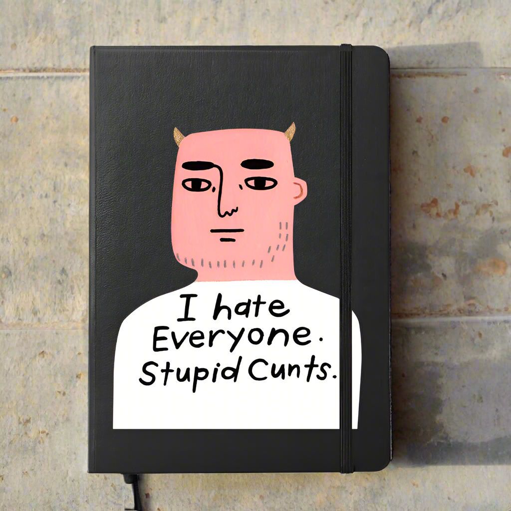 I Hate Everyone. Stupid Cunts. Notebook