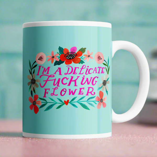 I&#39;m a Delicate Fucking Flower Mug