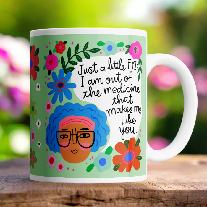 I Am Out of The Medicine That Makes me Like You Menopausal Mug