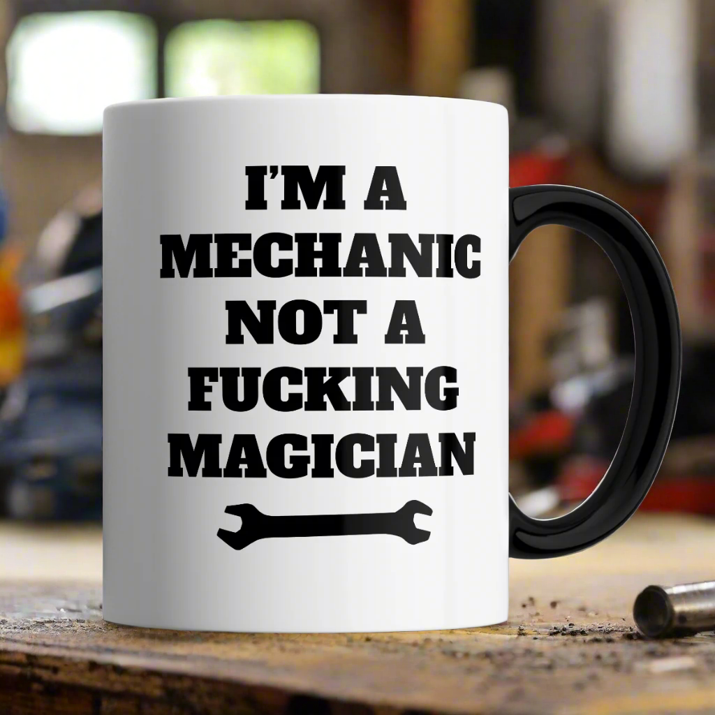 I&#39;m a Mechanic Not a Fucking Magician Mug