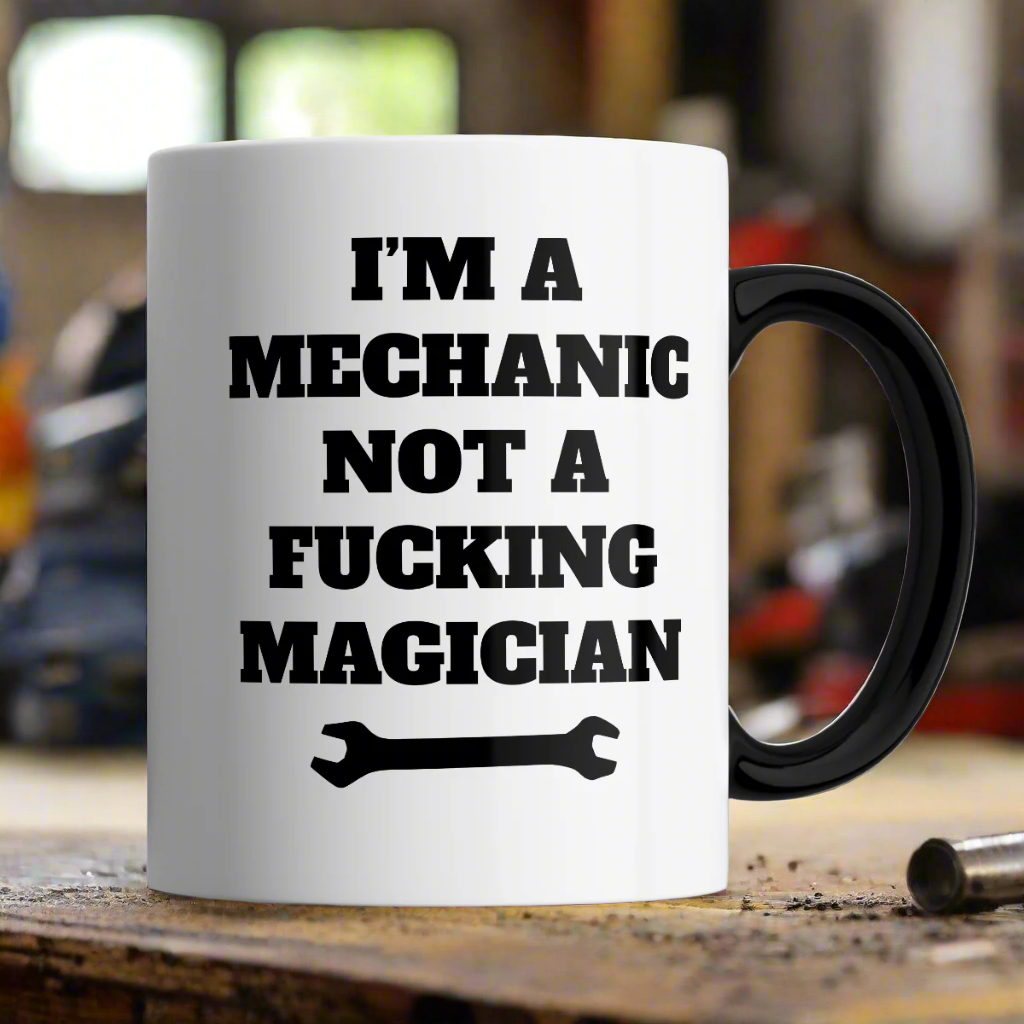 I'm a Mechanic Not a Fucking Magician Mug