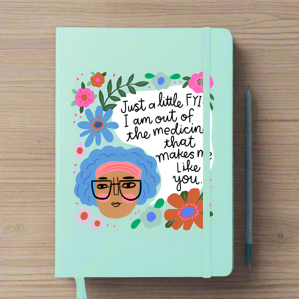 I Am Out of The Medicine That Makes me Like You Menopausal Notebook