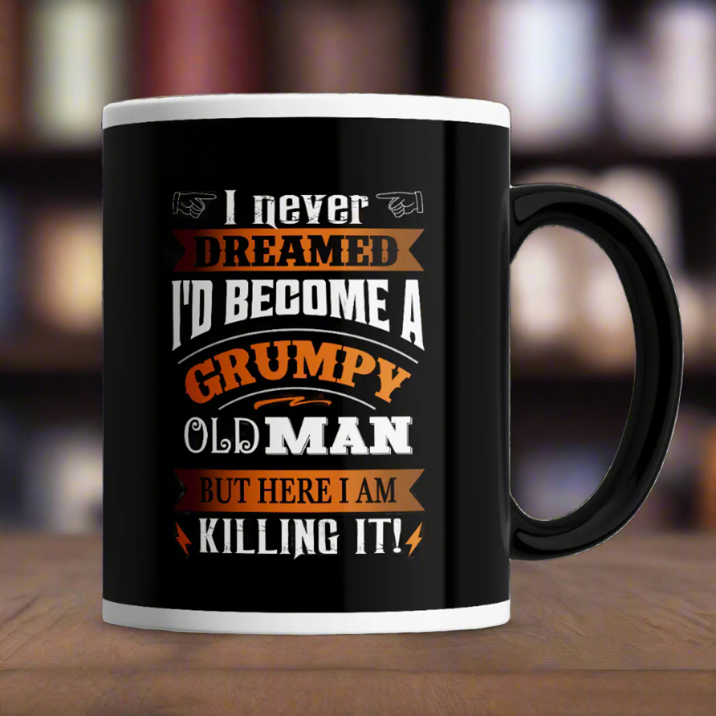 I Never Dreamed I&#39;d Become a Grumpy Old Man Mug