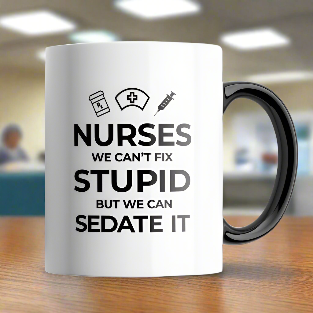 Nurses, We Can&#39;t Fix Stupid Mug