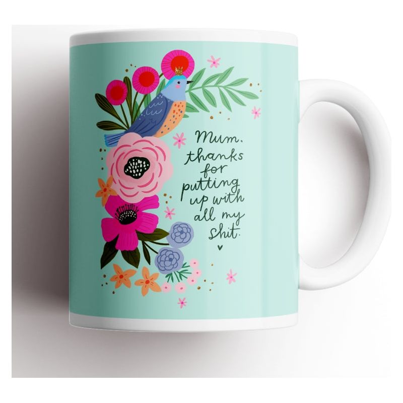 Mum, Thanks For Putting Up With My Shit Mug