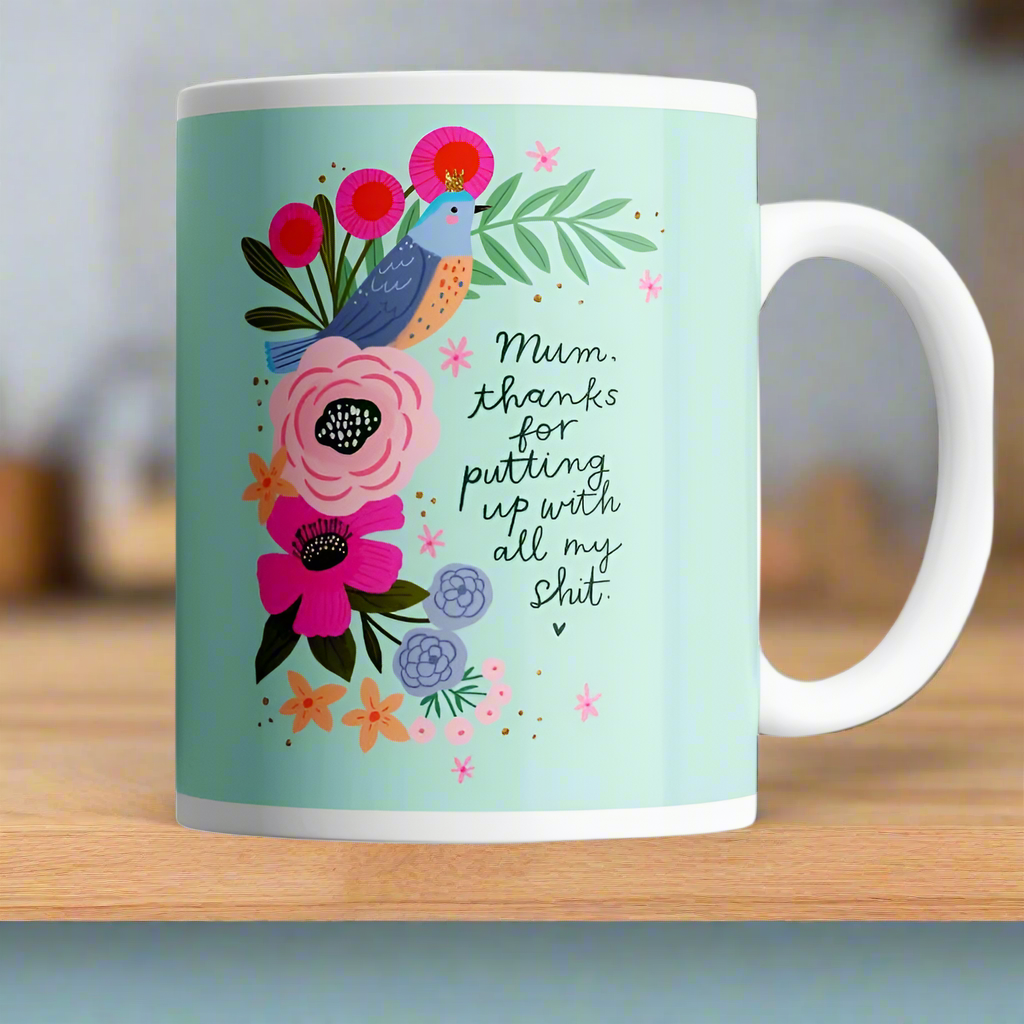 Mum, Thanks For Putting Up With My Shit Mug