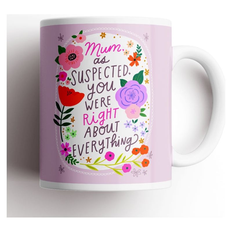 Mum, As Suspected, You Were Right About Everything Mug