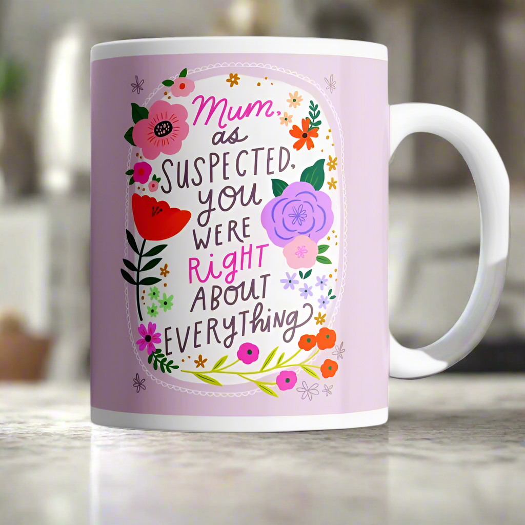 Mum, As Suspected, You Were Right About Everything Mug