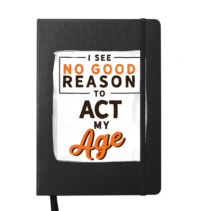 No Good Reason to Act My Age Notebook