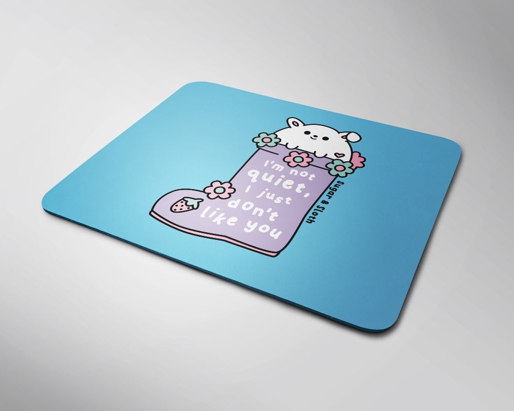 I&#39;m Not Quiet, I just Don&#39;t Like You Mouse Pad