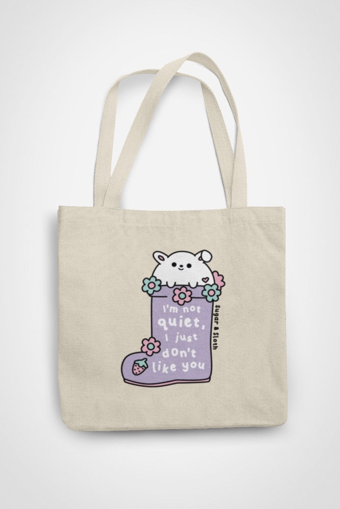 I&#39;m Not Quiet, I Just Don&#39;t Like You Tote Bag
