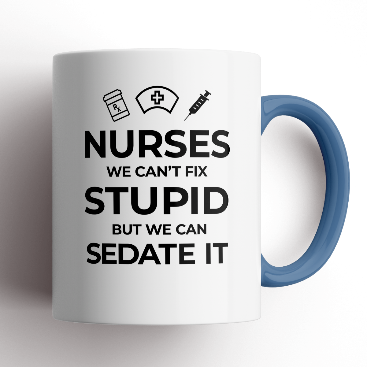 Nurses, We Can&#39;t Fix Stupid Mug