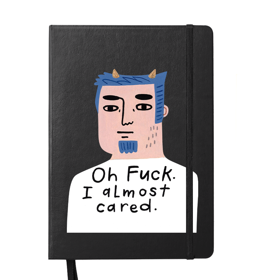 Grumpy Bastard Notebook Oh Fuck I almost cared.